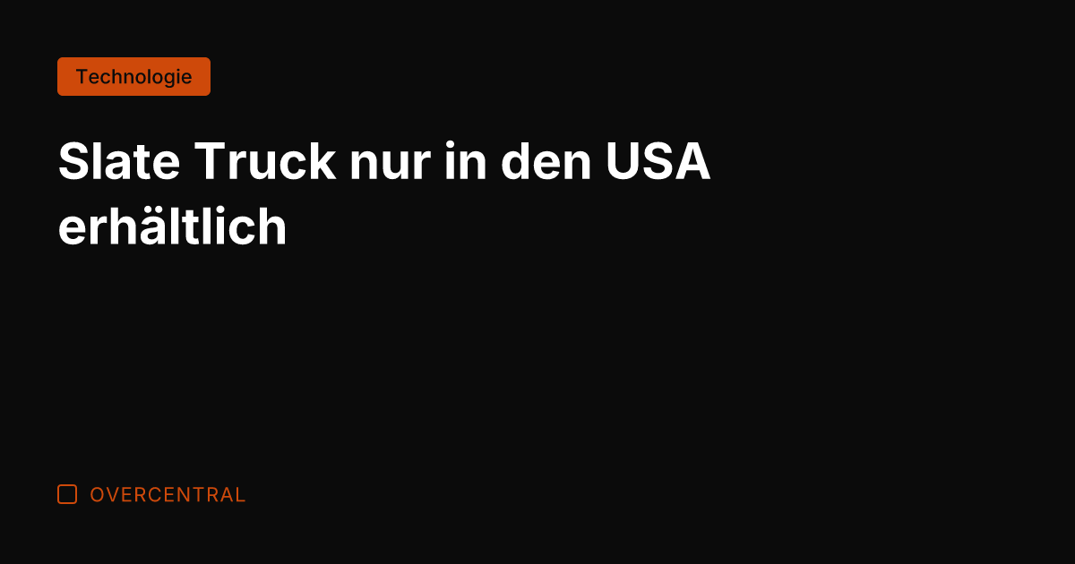 Slate Truck nur in den USA erhältlich
