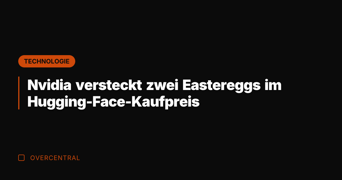 Nvidia versteckt zwei Eastereggs im Hugging-Face-Kaufpreis