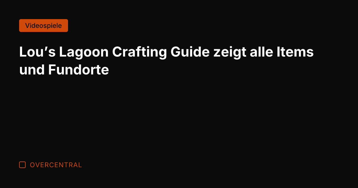 Lou's Lagoon Crafting Guide zeigt alle Items und Fundorte