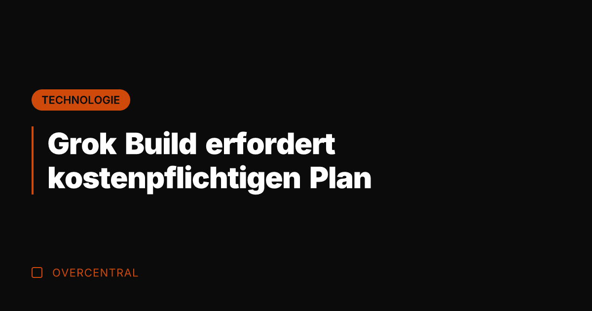 Grok Build erfordert kostenpflichtigen Plan