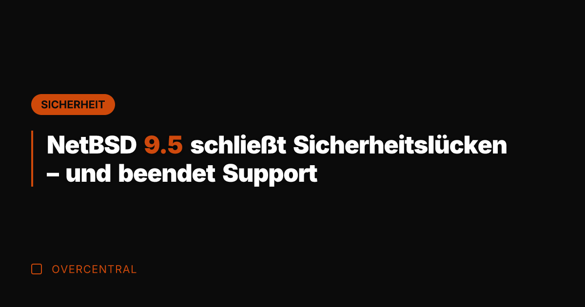 NetBSD 9.5 schließt Sicherheitslücken – und beendet Support