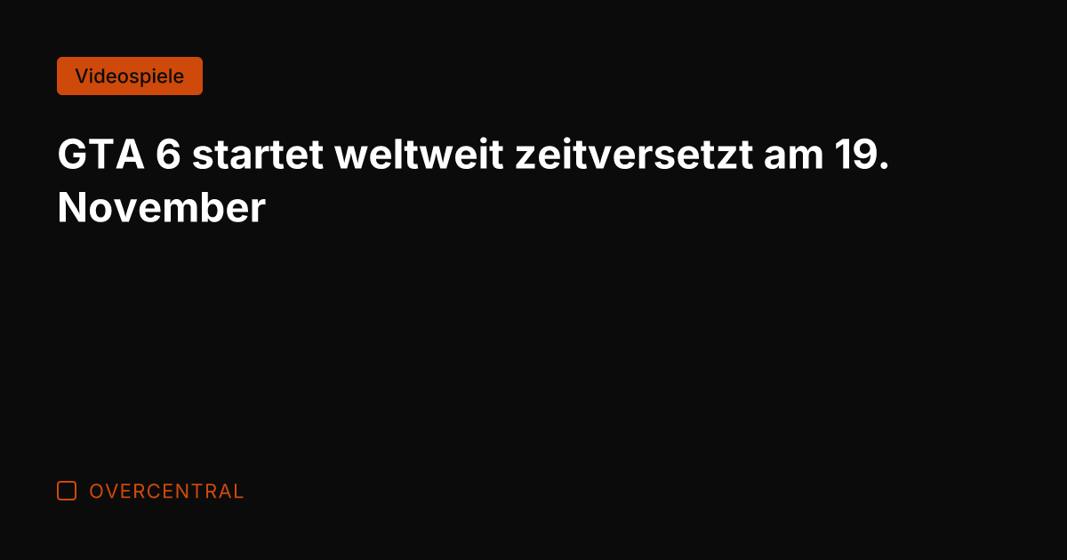 GTA 6 startet weltweit zeitversetzt am 19. November