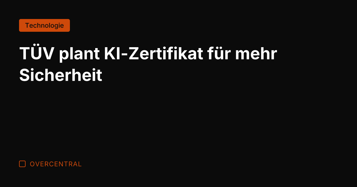 TÜV plant KI-Zertifikat für mehr Sicherheit