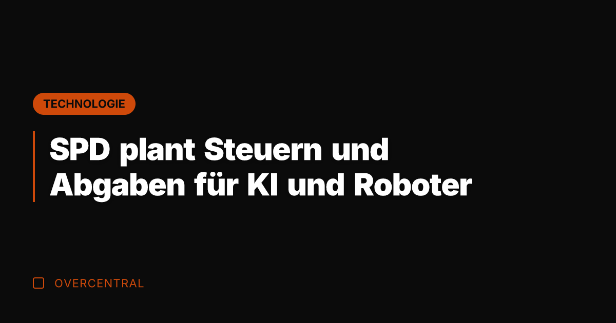 SPD plant Steuern und Abgaben für KI und Roboter
