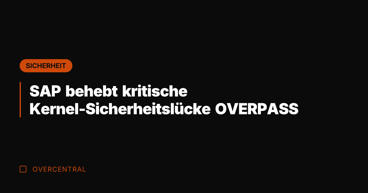 SAP behebt kritische Kernel-Sicherheitslücke OVERPASS