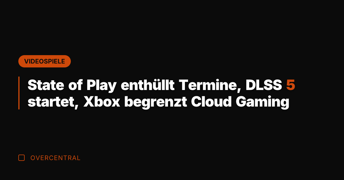 State of Play enthüllt Termine, DLSS 5 startet, Xbox begrenzt Cloud Gaming