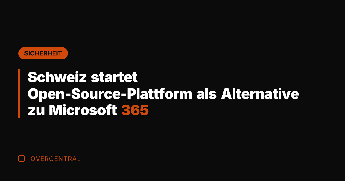 Schweiz startet Open-Source-Plattform als Alternative zu Microsoft 365