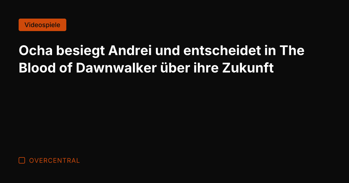 Ocha besiegt Andrei und entscheidet in The Blood of Dawnwalker über ihre