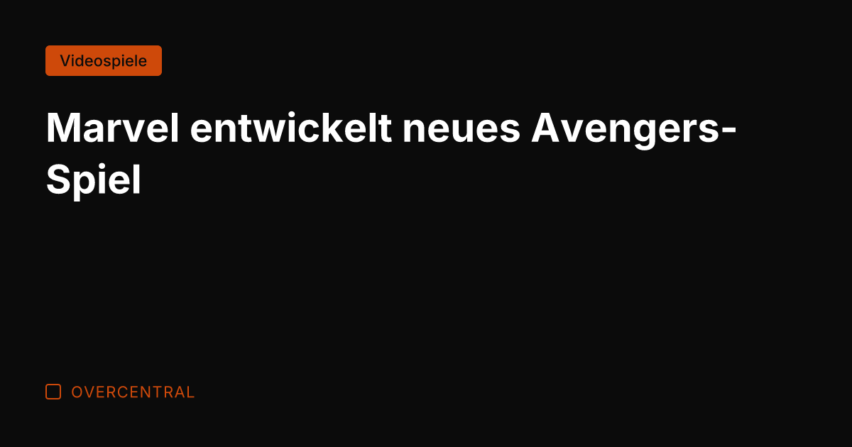 Marvel entwickelt neues Avengers-Spiel