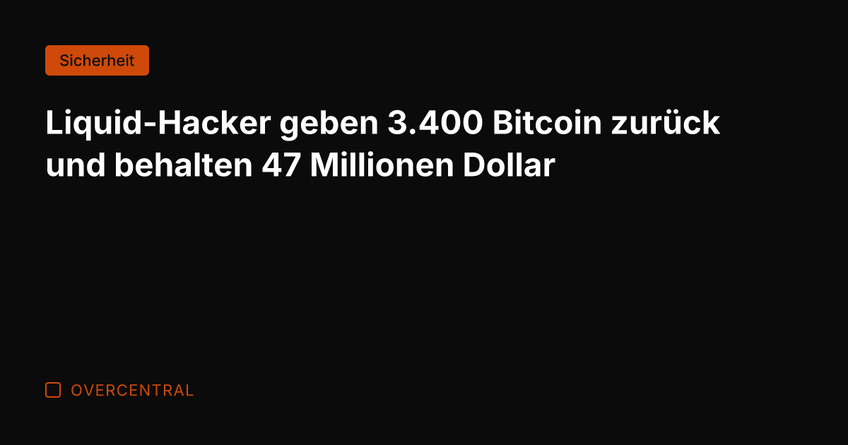Liquid-Hacker geben 3.400 Bitcoin zurück und behalten 47 Millionen Dollar