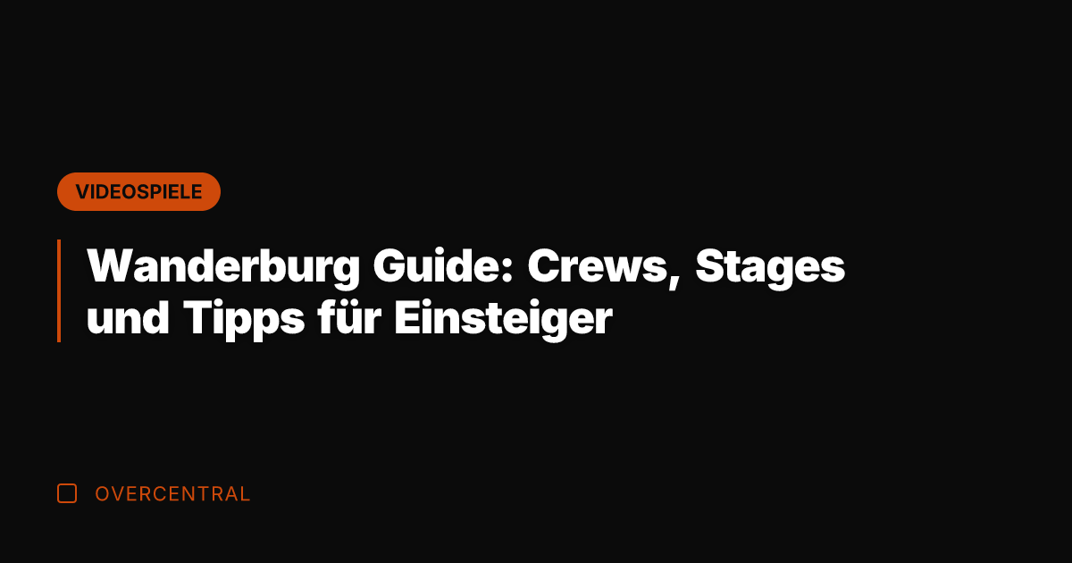 Wanderburg Guide: Crews, Stages und Tipps für Einsteiger