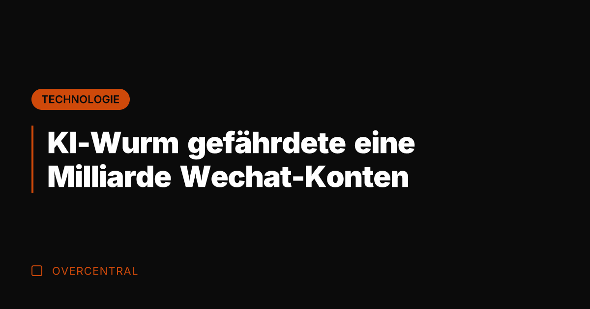 KI-Wurm gefährdete eine Milliarde Wechat-Konten
