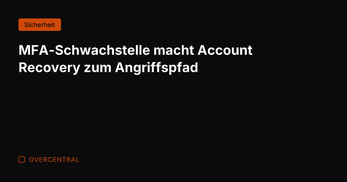 MFA-Schwachstelle macht Account Recovery zum Angriffspfad