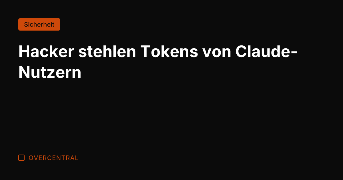 Hacker stehlen Tokens von Claude-Nutzern