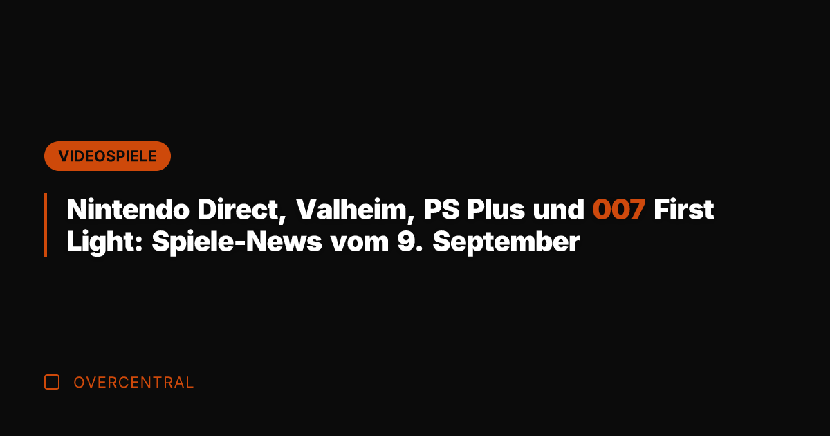 Nintendo Direct, Valheim, PS Plus und 007 First Light: Spiele-News vom 9.