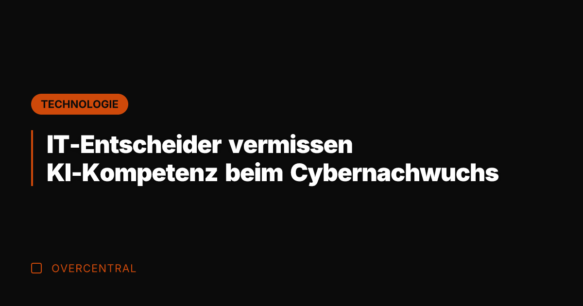 IT-Entscheider vermissen KI-Kompetenz beim Cybernachwuchs