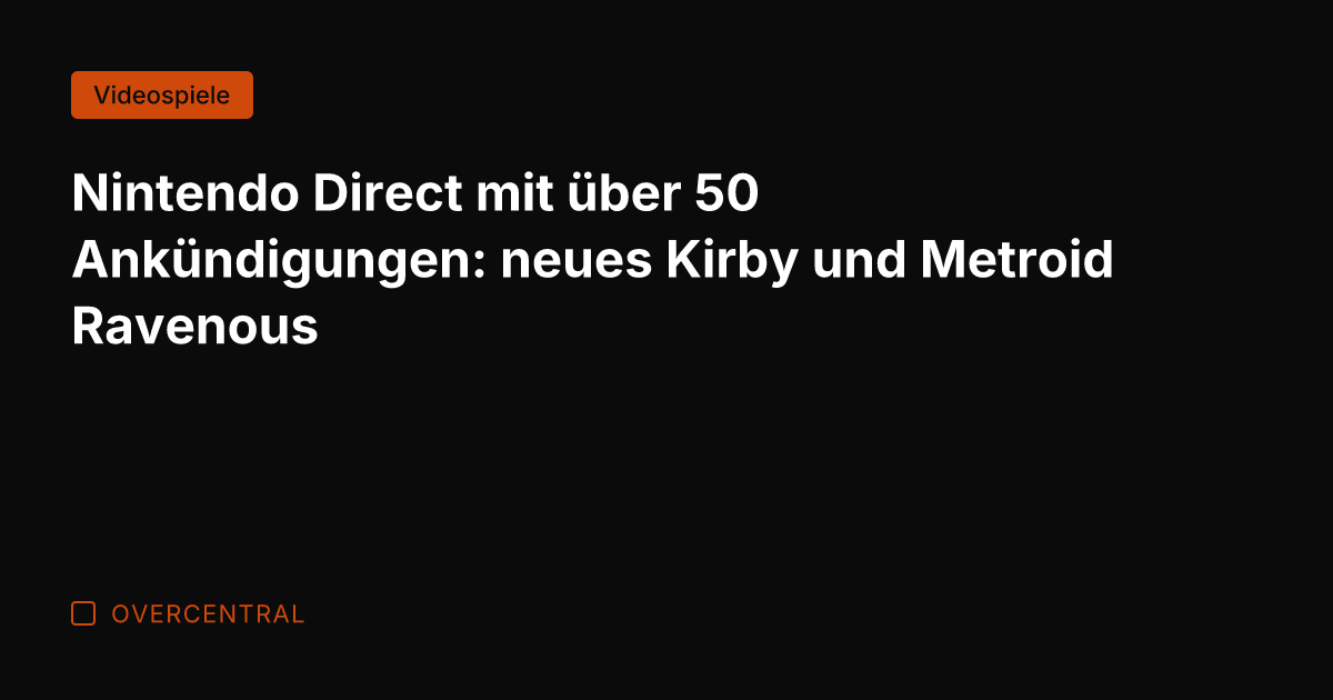 Nintendo Direct mit über 50 Ankündigungen: neues Kirby und Metroid Ravenous