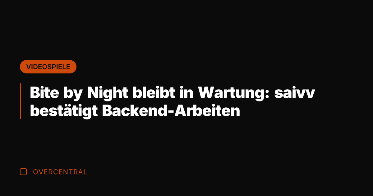 Bite by Night bleibt in Wartung: saivv bestätigt Backend-Arbeiten