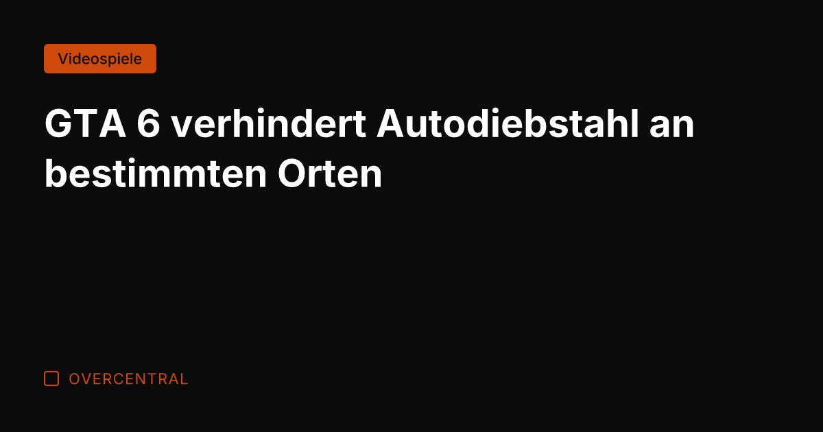GTA 6 verhindert Autodiebstahl an bestimmten Orten