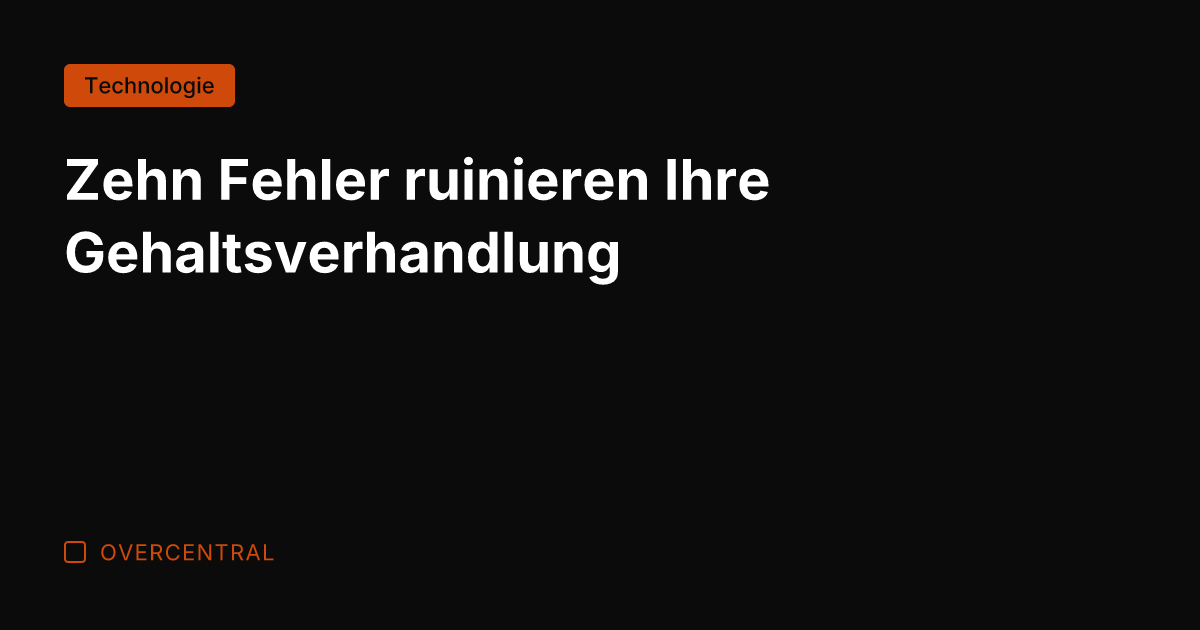 Zehn Fehler ruinieren Ihre Gehaltsverhandlung
