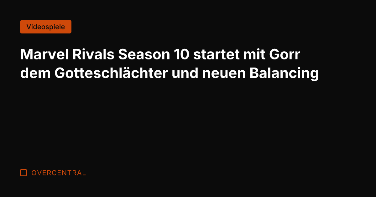 Marvel Rivals Season 10 startet mit Gorr dem Gotteschlächter und neuen Balancing