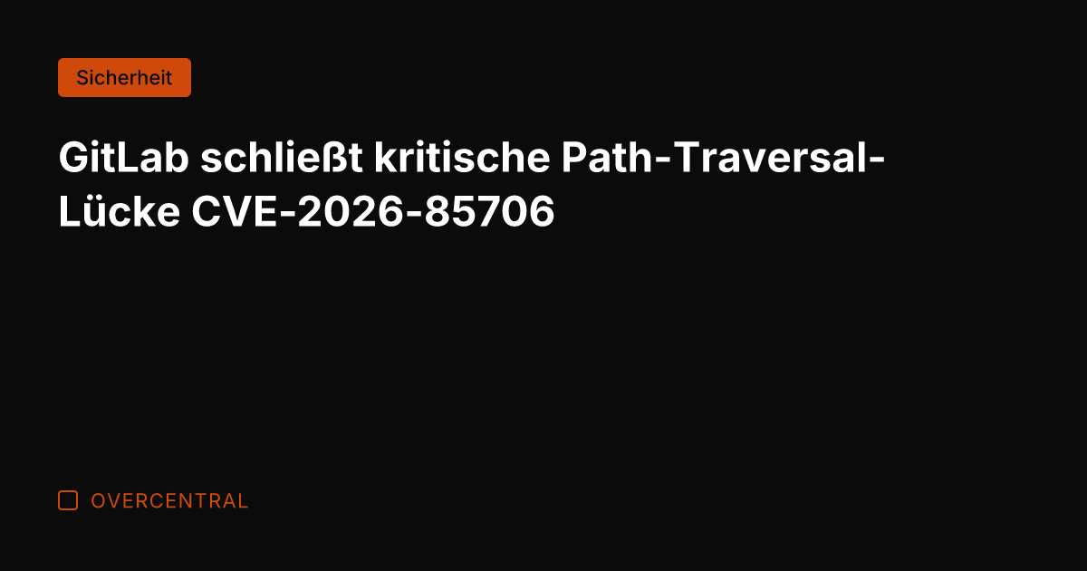 GitLab schließt kritische Path-Traversal-Lücke CVE-2026-85706