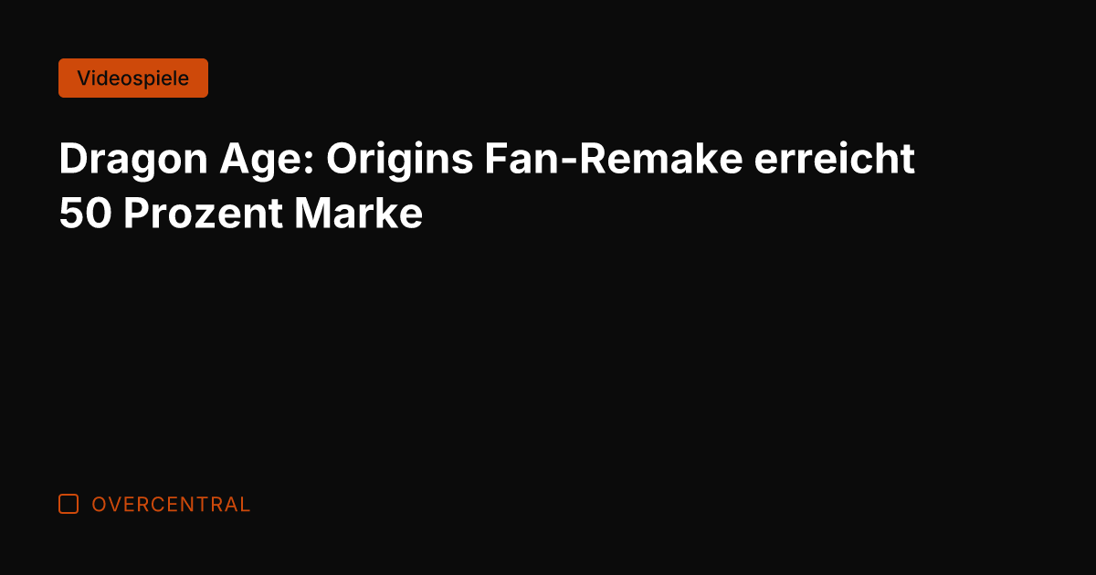 Dragon Age: Origins Fan-Remake erreicht 50 Prozent Marke