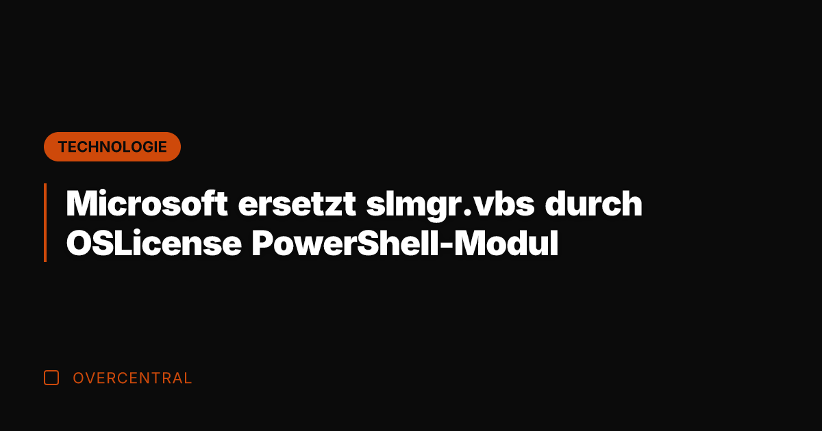 Microsoft ersetzt slmgr.vbs durch OSLicense PowerShell-Modul