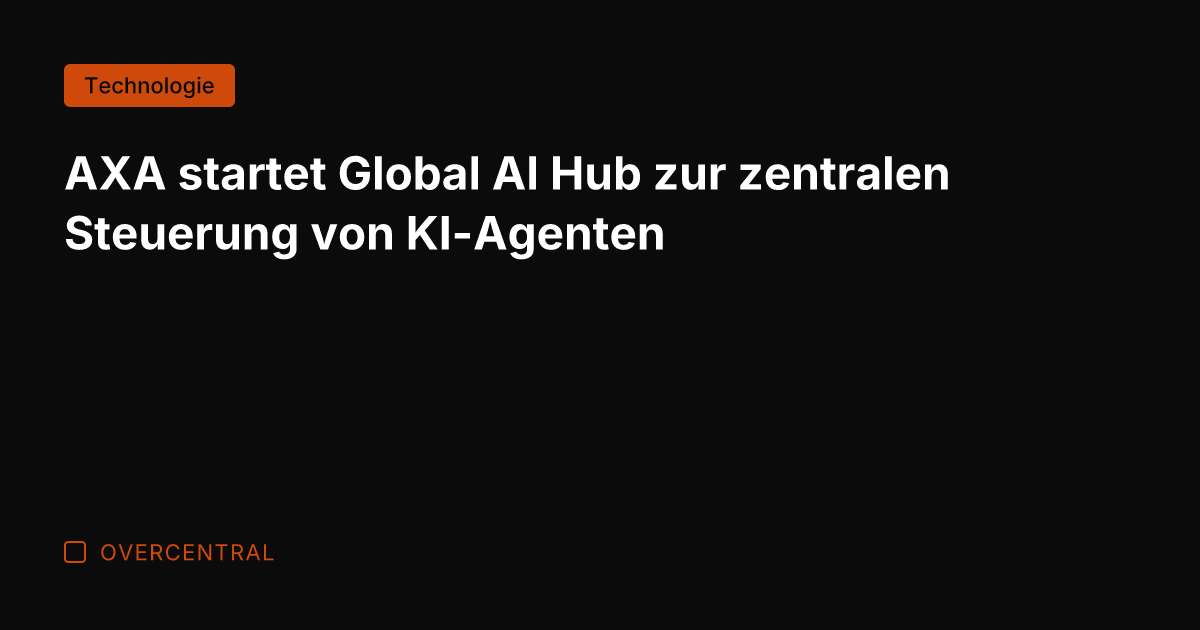 AXA startet Global AI Hub zur zentralen Steuerung von KI-Agenten