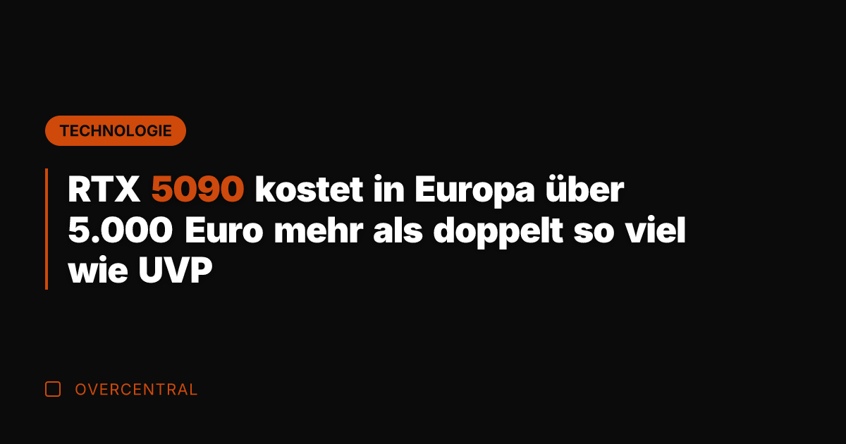 RTX 5090 kostet in Europa über 5.000 Euro mehr als doppelt so