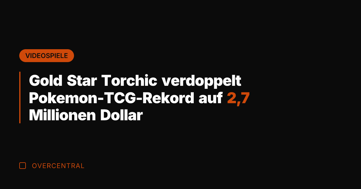 Gold Star Torchic verdoppelt Pokemon-TCG-Rekord auf 2,7 Millionen Dollar