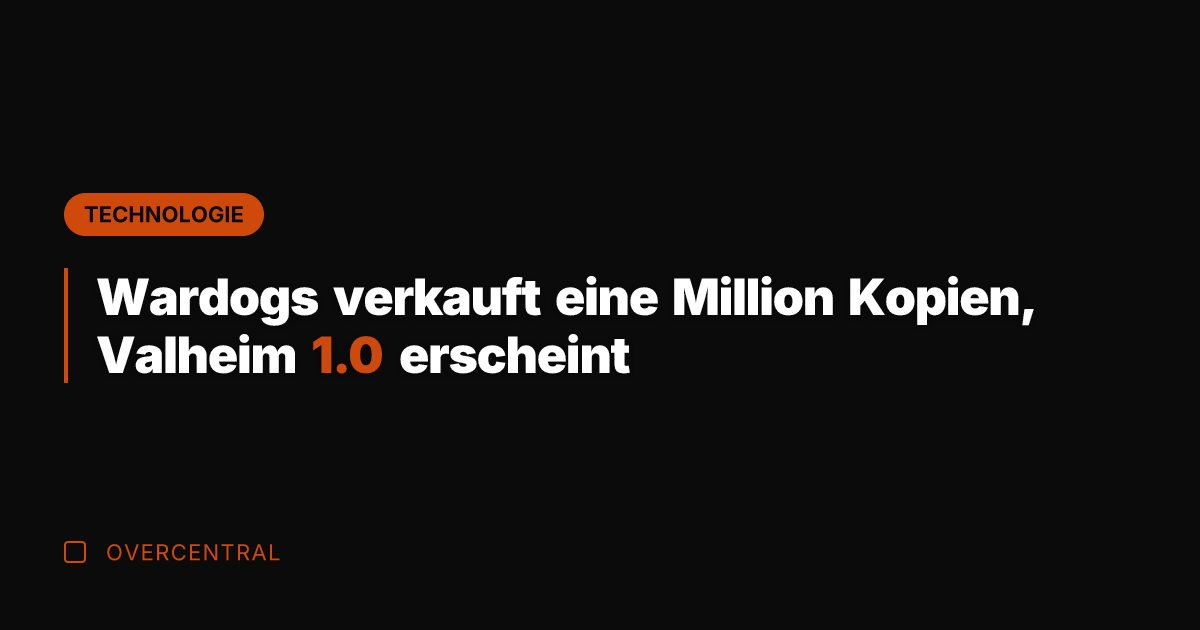Wardogs verkauft eine Million Kopien, Valheim 1.0 erscheint