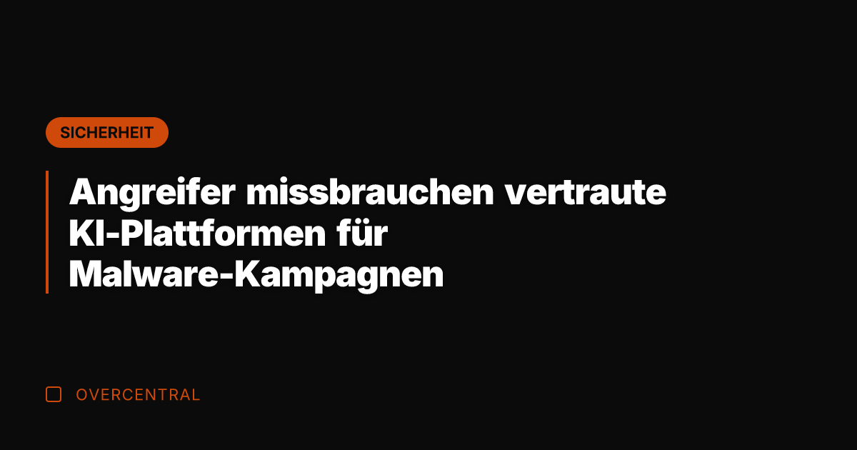 Angreifer missbrauchen vertraute KI-Plattformen für Malware-Kampagnen
