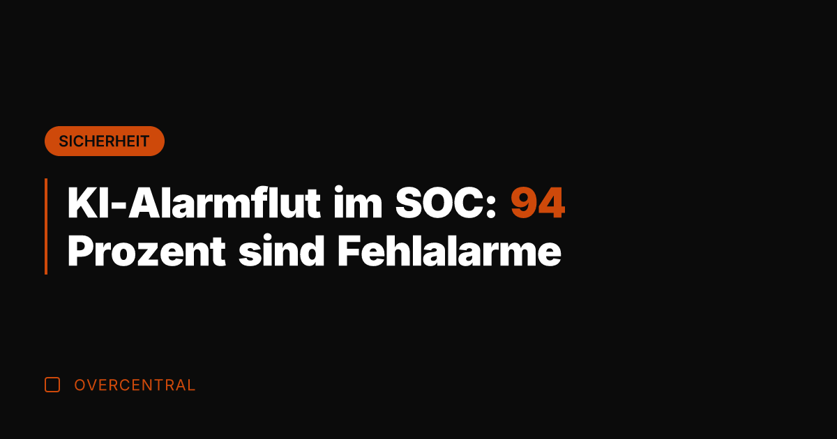 KI-Alarmflut im SOC: 94 Prozent sind Fehlalarme