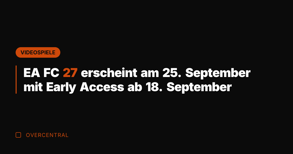 EA FC 27 erscheint am 25. September mit Early Access ab 18.
