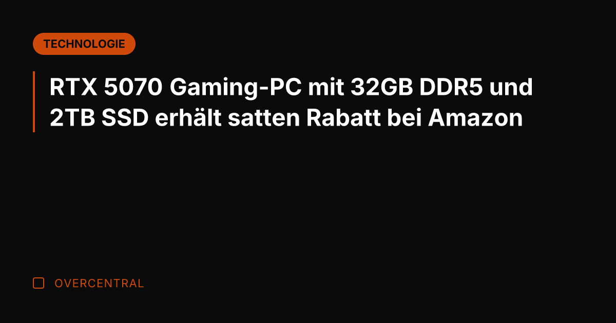 RTX 5070 Gaming-PC mit 32GB DDR5 und 2TB SSD erhält satten Rabatt