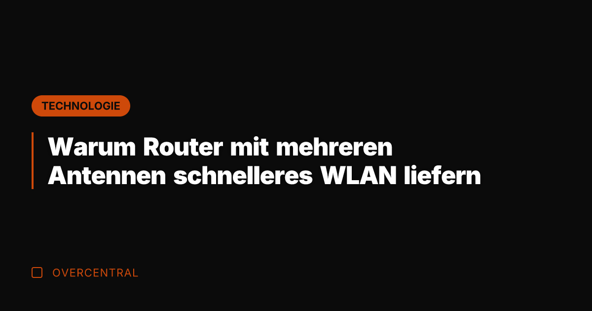 Warum Router mit mehreren Antennen schnelleres WLAN liefern