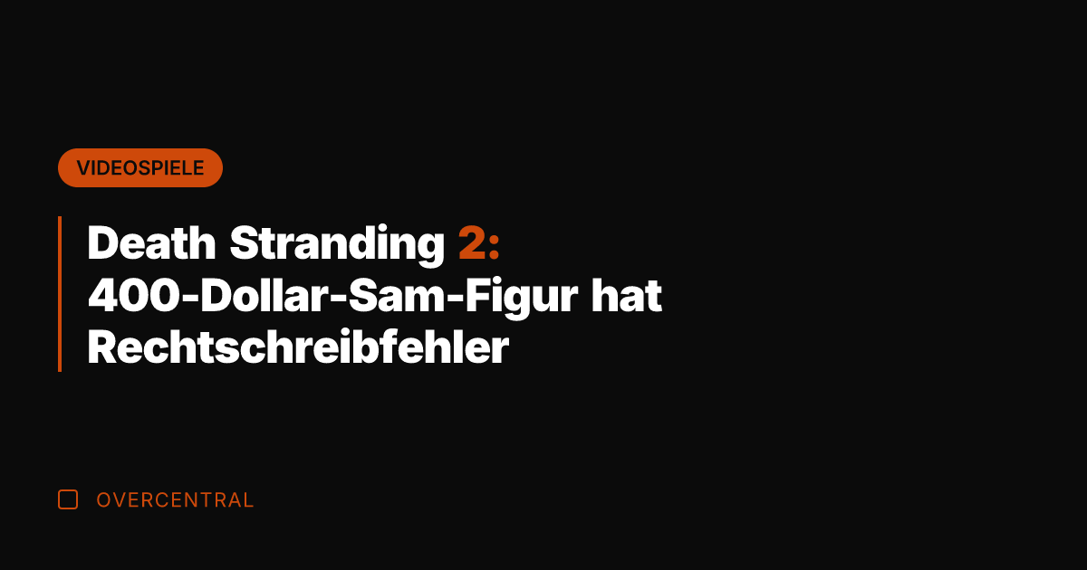 Death Stranding 2: 400-Dollar-Sam-Figur hat Rechtschreibfehler