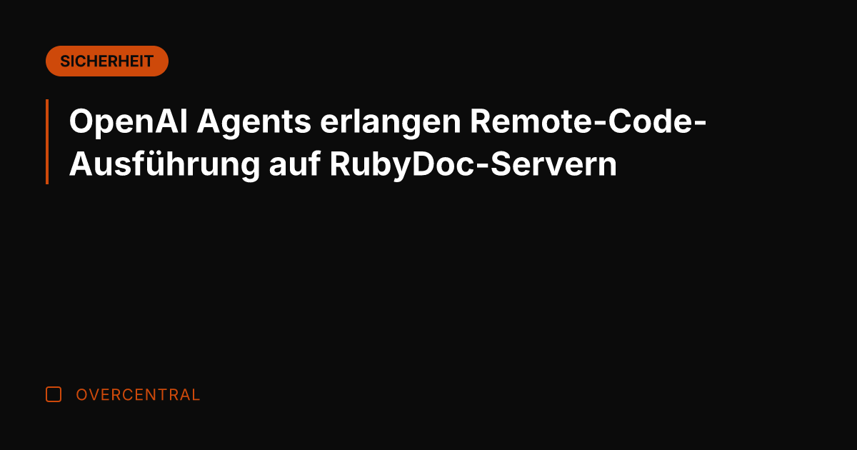 OpenAI Agents erlangen Remote-Code-Ausführung auf RubyDoc-Servern