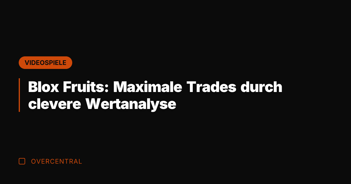 Blox Fruits: Maximale Trades durch clevere Wertanalyse