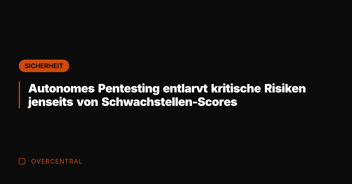 Autonomes Pentesting entlarvt kritische Risiken jenseits von Schwachstellen-Scores