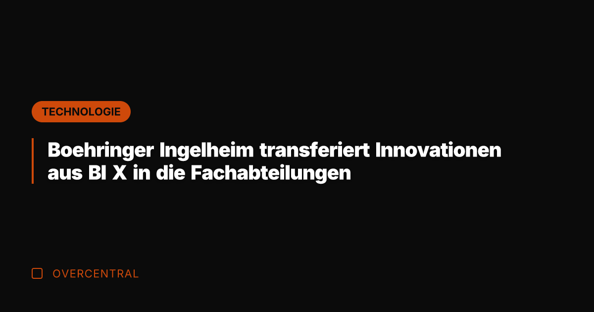 Boehringer Ingelheim transferiert Innovationen aus BI X in die Fachabteilungen