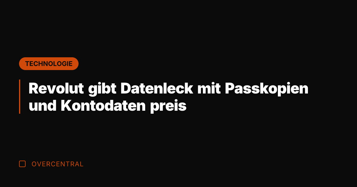 Revolut gibt Datenleck mit Passkopien und Kontodaten preis