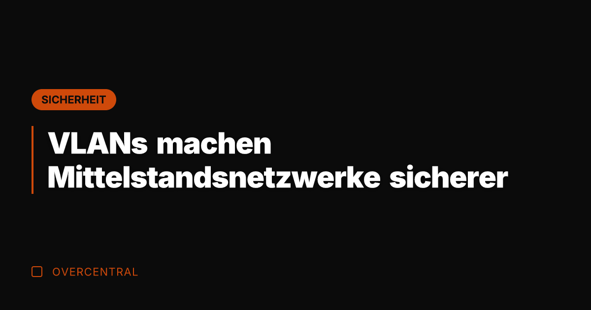 VLANs machen Mittelstandsnetzwerke sicherer