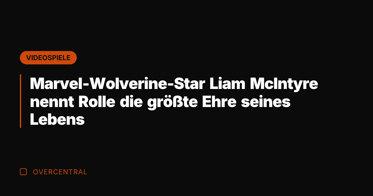 Marvel-Wolverine-Star Liam McIntyre nennt Rolle die größte Ehre seines Lebens
