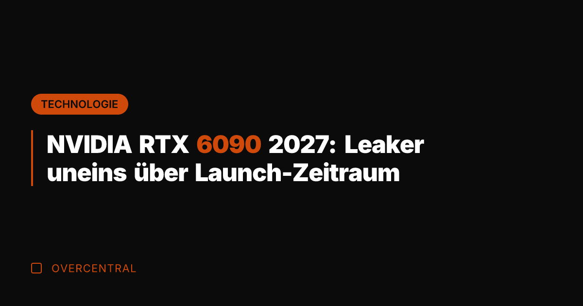 NVIDIA RTX 6090 2027: Leaker uneins über Launch-Zeitraum
