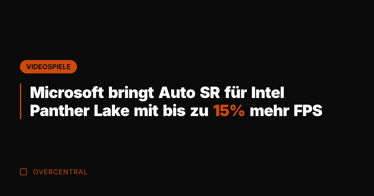 Microsoft bringt Auto SR für Intel Panther Lake mit bis zu 15%
