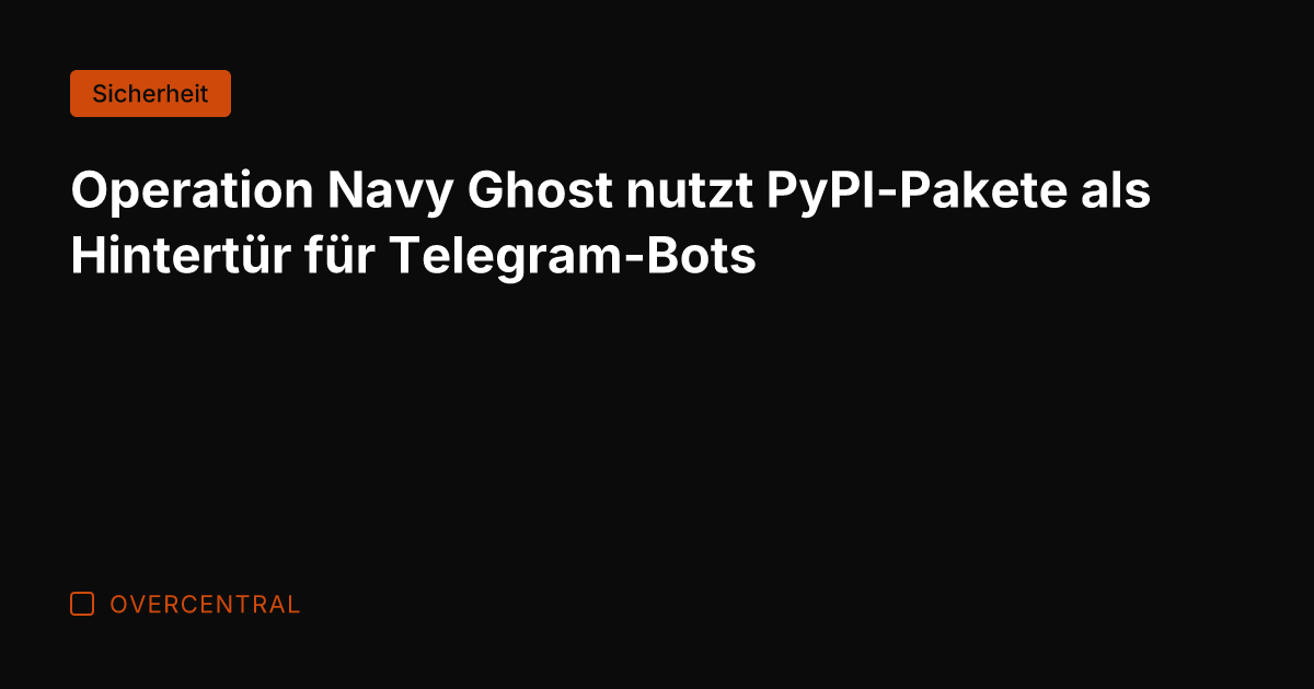 Operation Navy Ghost nutzt PyPI-Pakete als Hintertür für Telegram-Bots