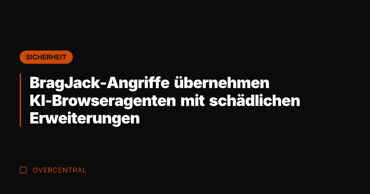 BragJack-Angriffe übernehmen KI-Browseragenten mit schädlichen Erweiterungen