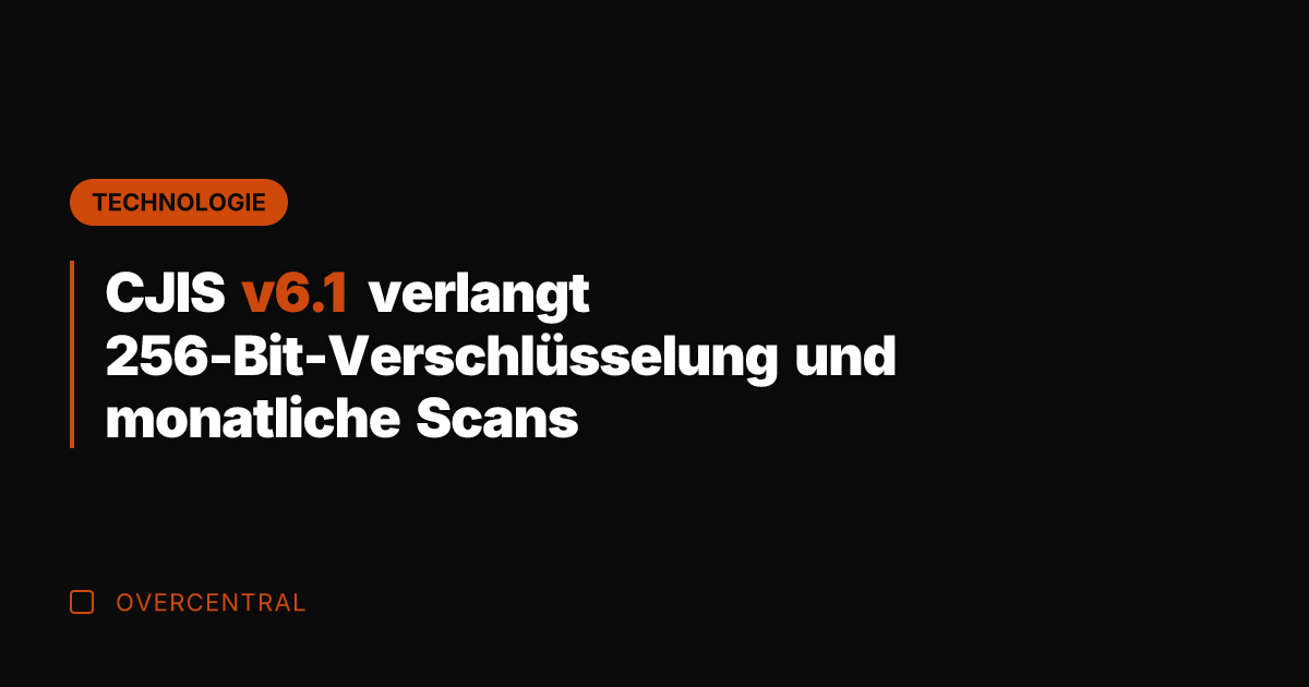 CJIS v6.1 verlangt 256-Bit-Verschlüsselung und monatliche Scans